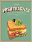 Posh Toasties : Simple & Delicious Gourmet Recipes For Your Toastie Machine, Sandwich Grill Or Panini Press - Book