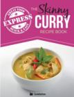 The Skinny Express Curry Recipe Book : Quick & Easy Authentic Low Fat Indian Dishes Under 300, 400 & 500 Calories - Book