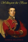 Wellington the Beau : The Life and Loves of the Duke of Wellington - Book