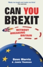 Can You Brexit? : Without Breaking Britain - Book