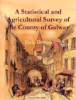 A Statistical and Agricultural Survey of the County of Galway : With Observations on the Means of Improvement; Drawn Up for the Consideration, and by the Direction of the Royal Dublin Society - Book