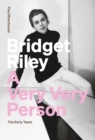 Bridget Riley: A Very Very Person : The Early Years - Book