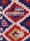 Turkey Rediscovered : A Land between Tradition and Modernity - eBook