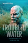 Troubled Water : A Journey Around the Black Sea - eBook