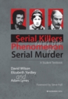 Serial Killers and the Phenomenon of Serial Murder : A Student Textbook - Book