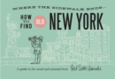 How To Find Old New York : A Guide to the Usual and Unusual - Book