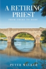 A Retiring Priest : From There to Here - Book