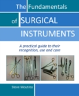 The Fundamentals of SURGICAL INSTRUMENTS : A practical guide to their recognition, use and care - Book