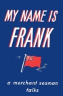 My Name is Frank : A merchant seaman talks - Book