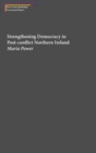 Strengthening Democracy in Post-Conflict Northern Ireland - Book