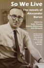 So We Live : The Novels of Alexander Baron - Book