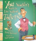 You Wouldn't Want To Live Without Toilets! - Book