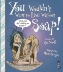 You Wouldn't Want To Live Without Soap! - Book