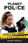Planet Police : Never a Dull Moment Policing the Streets of Britain - Book