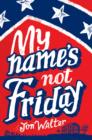 My Name's Not Friday - Book