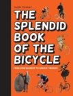 The Splendid Book of the Bicycle : From boneshakers to Bradley Wiggins - Book