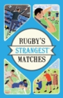 Rugby's Strangest Matches : Extraordinary but true stories from over a century of rugby - Book