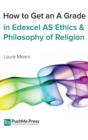 How to Get an a Grade in Edexcel as Ethics and Philosophy of Religion - Book