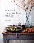 At Home in the Whole Food Kitchen : Celebrating the Art of Eating Well - Book