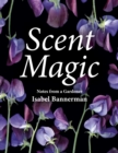 Scent Magic : Notes from a Gardener - Book