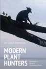 Modern Plant Hunters : Adventures in Pursuit of Extraordinary Plants - Book