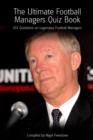 The Ultimate Football Managers Quiz Book : 101 Questions on Legendary Football Managers - eBook