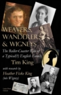 Weavers, Wanderers & Wigneys : The Roller-Coaster Ride of a Typical(?) English Family - Book