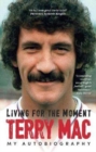 Terry Mac: Living For The Moment : My Autobiography - Book