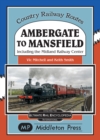 Ambergate To Mansfield : Including The Midland Railway Centre. - Book