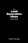 101 Lead Generation Ideas That Work : Ultra-Low Cost Sales and Marketing Strategies for Small Businesses - Book
