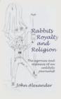 Rabbits, Royalty and Religion : The Agonies and Ecstasies of an Unlikely Journalist - Book