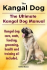 Kangal Dog. the Ultimate Kangal Dog Manual. Kangal Dog Care, Costs, Feeding, Grooming, Health and Training All Included. - Book