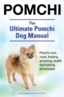 Pomchi. The Ultimate Pomchi Dog Manual. Pomchi care, costs, feeding, grooming, health and training all included. - Book