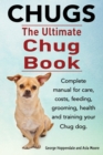 Chugs. Ultimate Chug Book. Complete Manual for Care, Costs, Feeding - Book