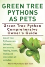 Green Tree Pythons As Pets. Green Tree Python Comprehensive Owner's Guide. Green Tree Pythons care, behavior, enclosures, feeding, health, myths and interaction all included. - Book