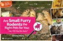 Are Small Furry Rodents the Right Pets for You: Can You Find the Facts? - Book