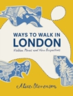 Ways to Walk in London : Hidden Places and New Perspectives - Book