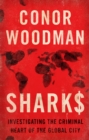 Sharks : Investigating the Criminal Heart of the Global City - Book