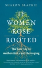 If Women Rose Rooted : A Journey to Authenticity and Belonging - Book