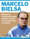 Marcelo Bielsa - Allenare la fase di costruzione del gioco contro la pressione alta dell'avversario - Book