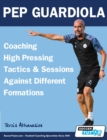 Pep Guardiola - Coaching High Pressing Tactics & Sessions Against Different Formations - Book