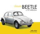 Classic Beetle : A Vw Celebration - Book