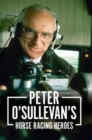 Peter O'sullevan's Horse Racing Heroes - Book
