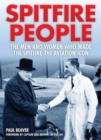 Spitfire People : The Men and Women Who Made the Spitfire the Aviation Icon - Book