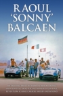 Raoul 'Sonny' Balcaen : My exciting true-life story in motor racing from Top-Fuel drag-racing pioneer to Jim Hall, Reventlow Scarab, Carroll Shelby and beyond - Book