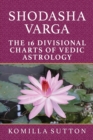Shodasha Varga: The 16 Divisional Charts of Vedic Astrology - Book
