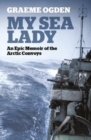 My Sea Lady : An Epic Memoir of the Arctic Convoys - Book