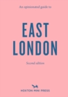 An Opinionated Guide To East London (second Edition) : An Opinionated Guide - Book