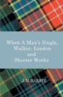 When a Man's Single, Walker, London and Other Short Works - Book