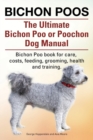 Bichon Poos. The Ultimate Bichon Poo or Poochon Dog Manual. Bichon Poo book for care, - Book